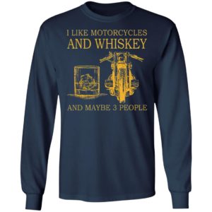 I Like Motorcycles and Whiskey and may be 3 people Shirt, hoodie