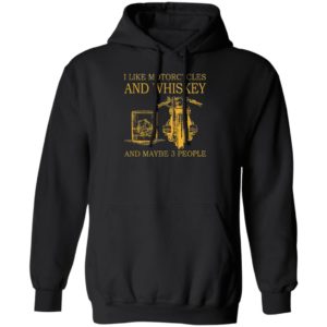 I Like Motorcycles and Whiskey and may be 3 people Shirt, hoodie