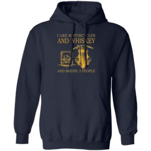 I Like Motorcycles and Whiskey and may be 3 people Shirt, hoodie