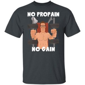 Hank Hill no propain no gain shirt, hoodie