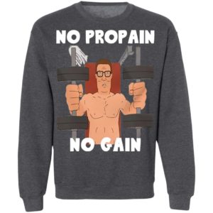 Hank Hill no propain no gain shirt, hoodie