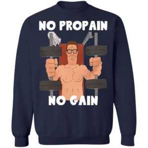 Hank Hill no propain no gain shirt, hoodie