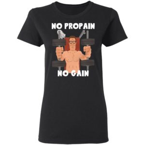 Hank Hill no propain no gain shirt, hoodie