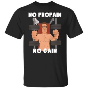 Hank Hill no propain no gain shirt, hoodie