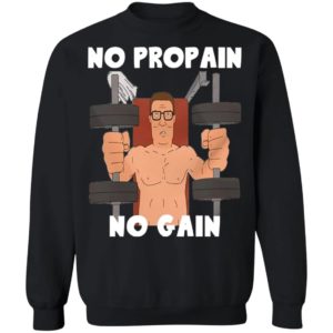 Hank Hill no propain no gain shirt, hoodie