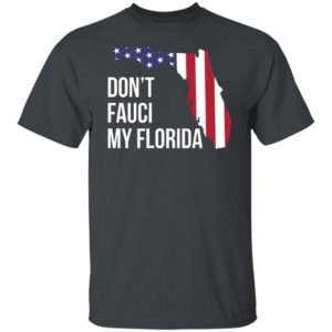 Don’t Fauci my florida shirt, hoodie
