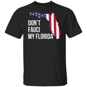 Don’t Fauci my florida shirt, hoodie