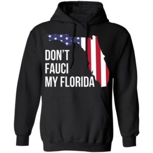 Don’t Fauci my florida shirt, hoodie