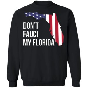Don’t Fauci my florida shirt, hoodie
