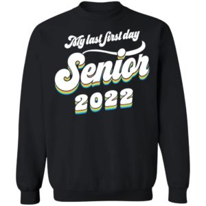 My last first day senior 2022 shirt, hoodie