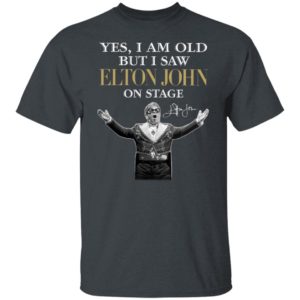 2021 Yes I am old But I saw Elton John on stage signature shirt, hoodie