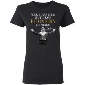 2021 Yes I am old But I saw Elton John on stage signature shirt, hoodie