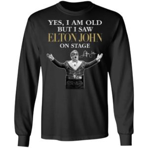 2021 Yes I am old But I saw Elton John on stage signature shirt, hoodie