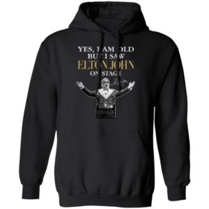 2021 Yes I am old But I saw Elton John on stage signature shirt, hoodie