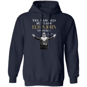 2021 Yes I am old But I saw Elton John on stage signature shirt, hoodie
