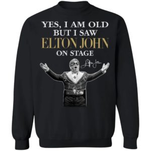 2021 Yes I am old But I saw Elton John on stage signature shirt, hoodie