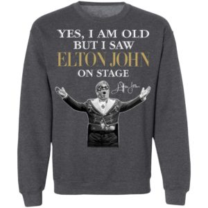 2021 Yes I am old But I saw Elton John on stage signature shirt, hoodie