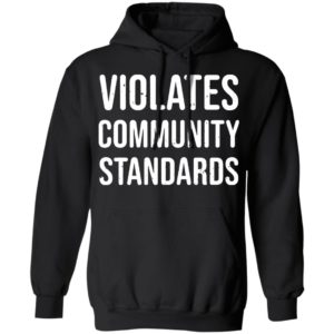 Violates community standards shirt, hoodie