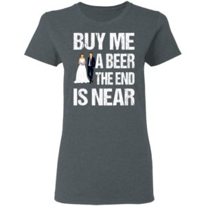 Married buy me a beer the end is near shirt, hoodie