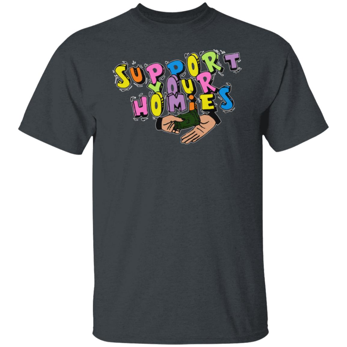 Support Your Homies T-Shirt