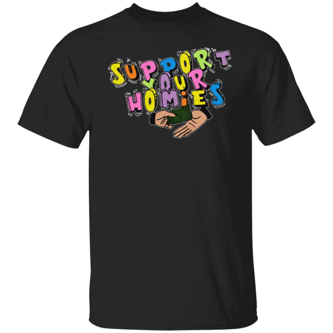 Support Your Homies T-Shirt