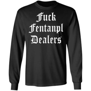 Fuck Fentanyl Dealers T-Shirt, Hoodie