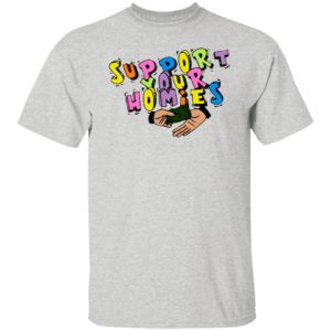 Support Your Homies white T-Shirt