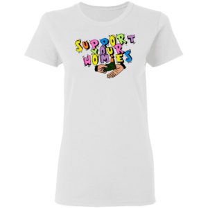 Support Your Homies white T-Shirt