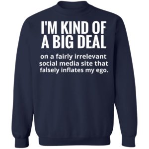 I’m kind of a big deal on a fairly irrelevant social media shirt