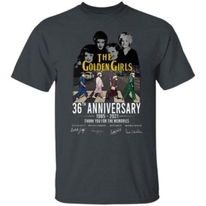 The golden girls 36th anniversary 1985 2021 thank you for the memories shirt