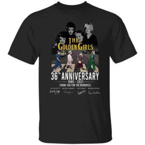 The golden girls 36th anniversary 1985 2021 thank you for the memories shirt