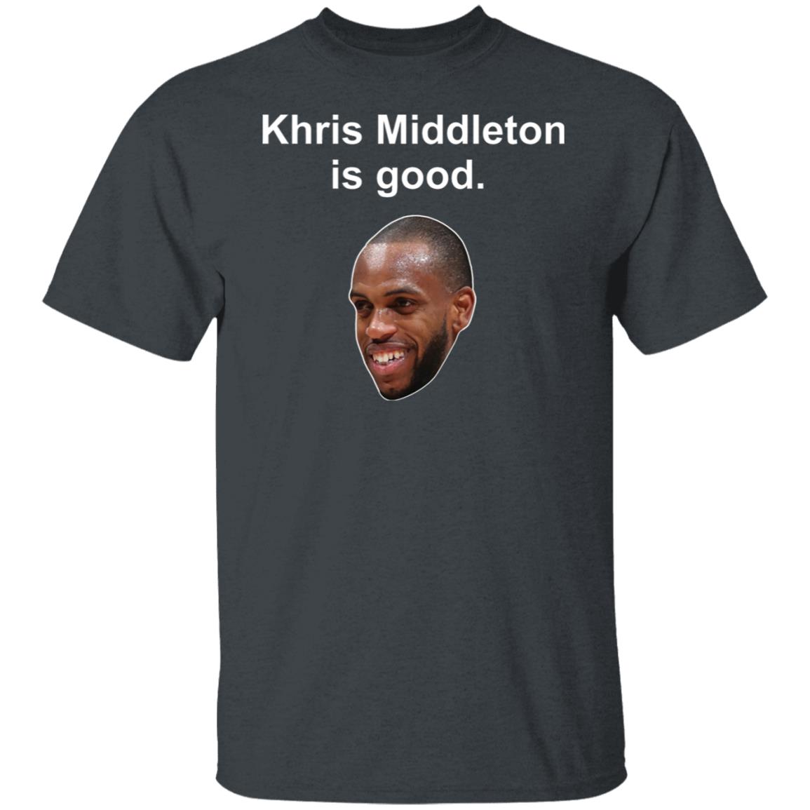 Khris Middleton is good shirt, hoodie Khris Middleton is good shirt, hoodie