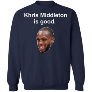Khris Middleton is good shirt, hoodie