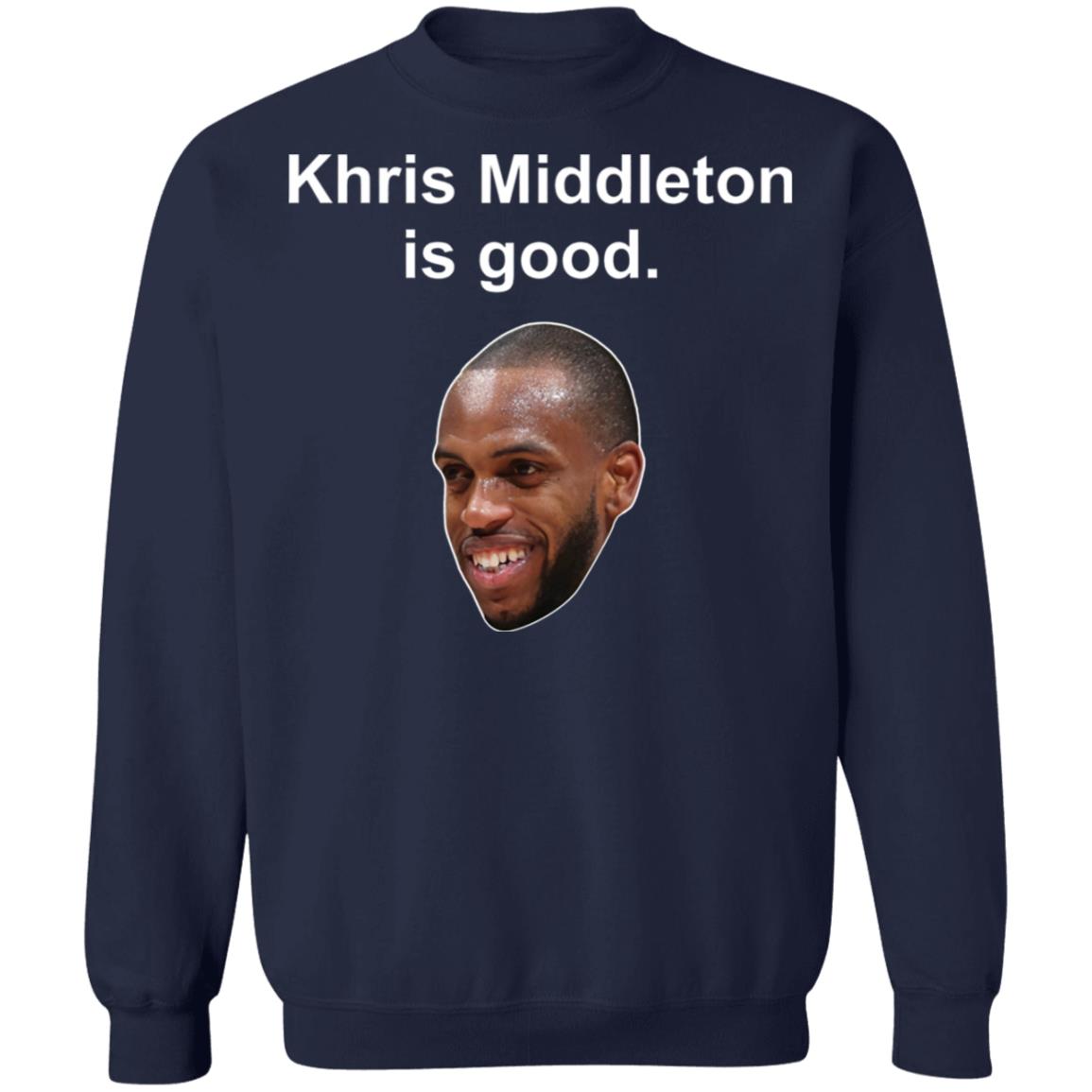Khris Middleton is good shirt, hoodie Khris Middleton is good shirt, hoodie