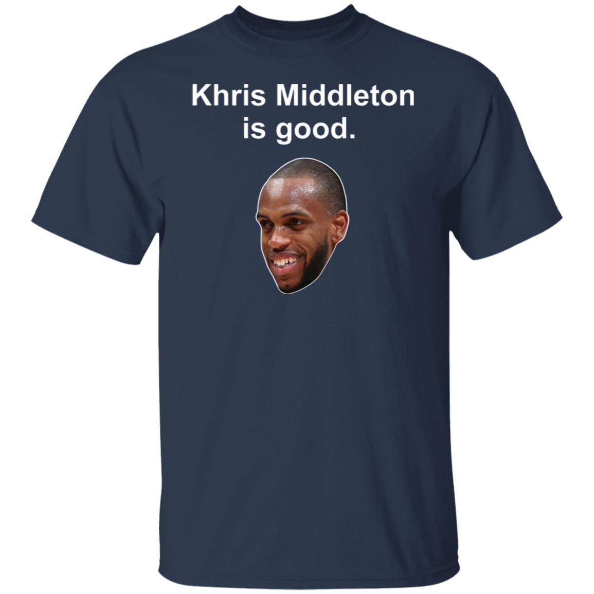 Khris Middleton is good shirt, hoodie Khris Middleton is good shirt, hoodie