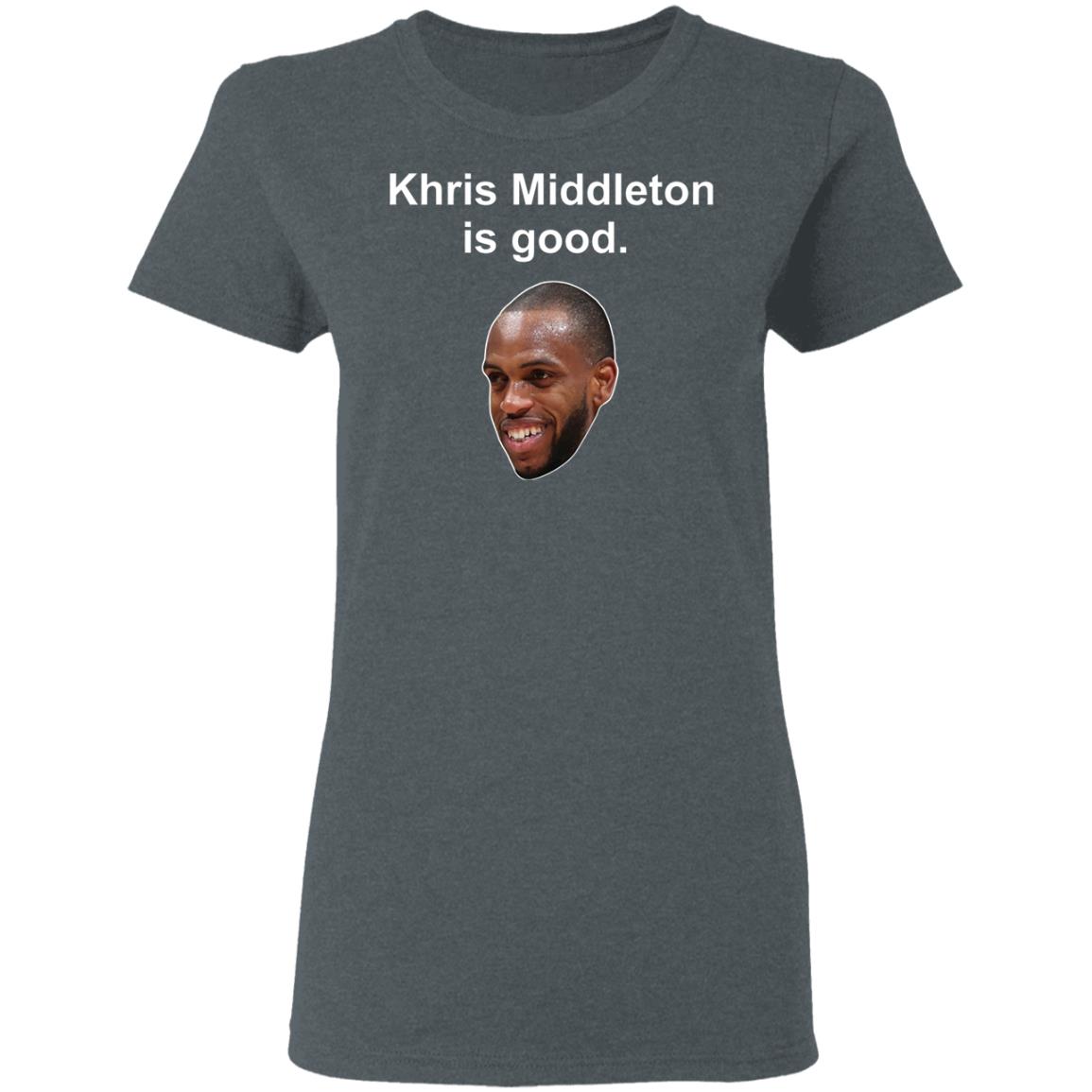 Khris Middleton is good shirt, hoodie Khris Middleton is good shirt, hoodie