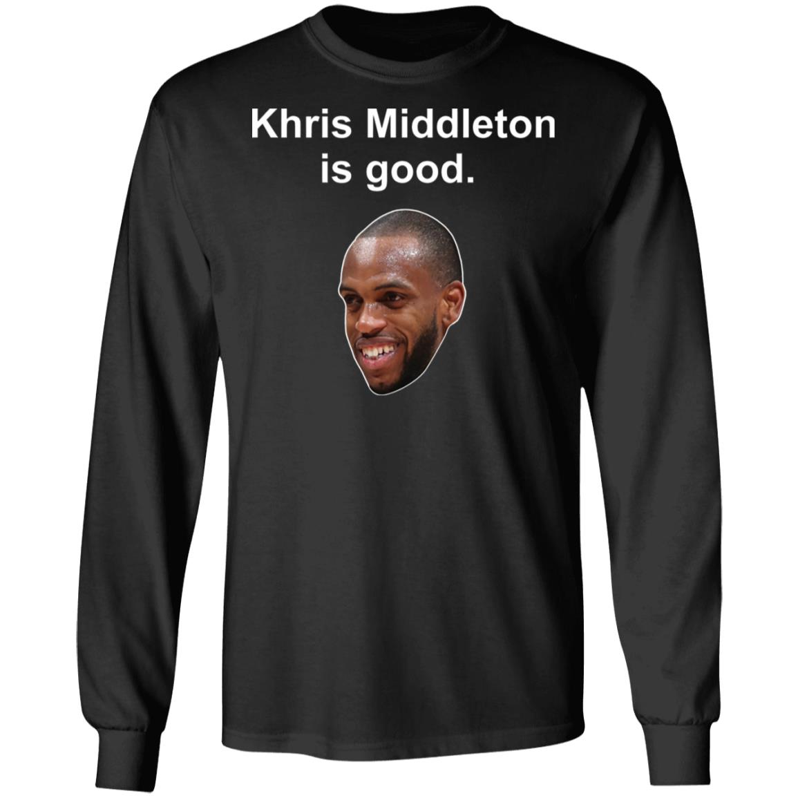 Khris Middleton is good shirt, hoodie Khris Middleton is good shirt, hoodie