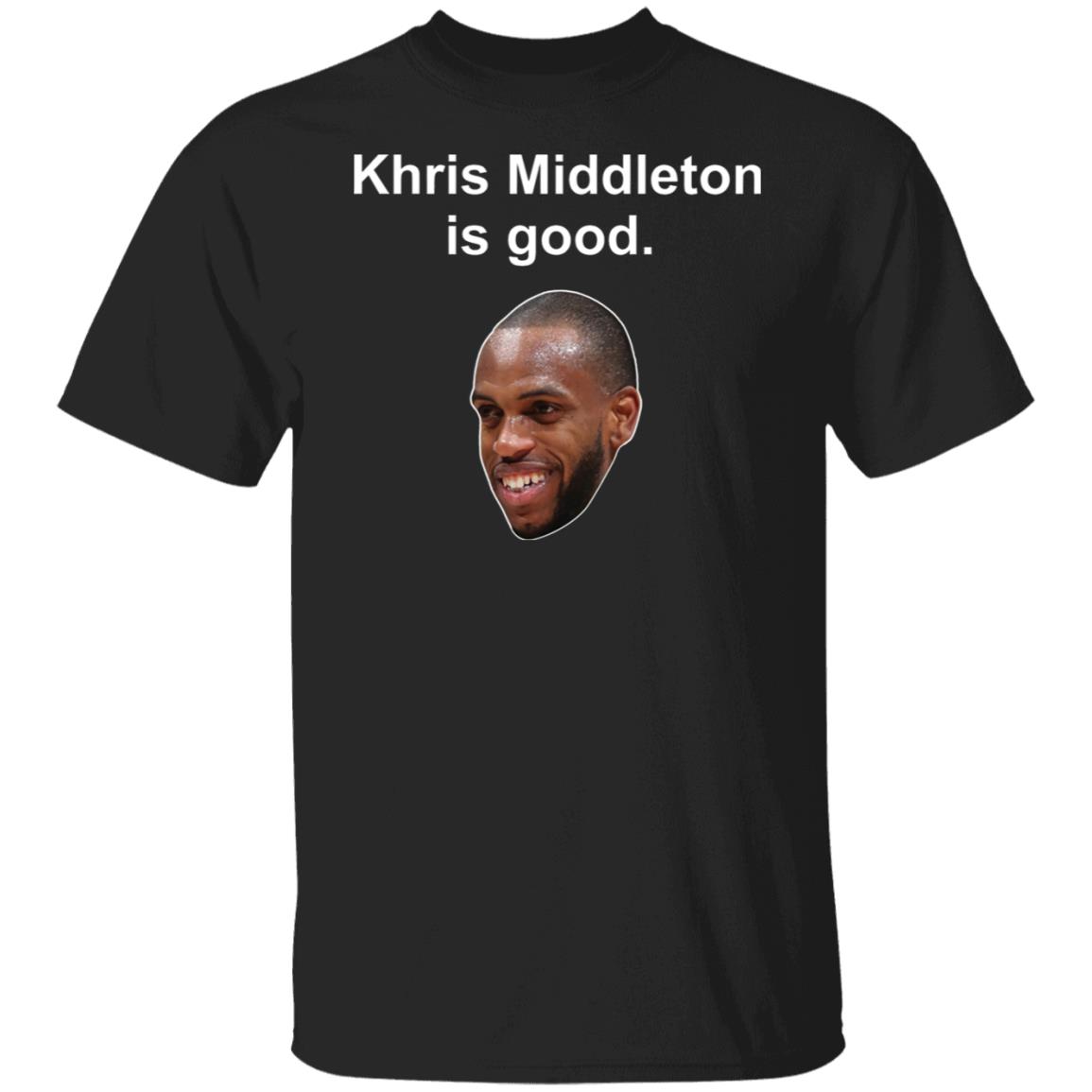 Khris Middleton is good shirt, hoodie Khris Middleton is good shirt, hoodie
