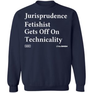 Jurisprudence fetishit gets off on technicality Shirt
