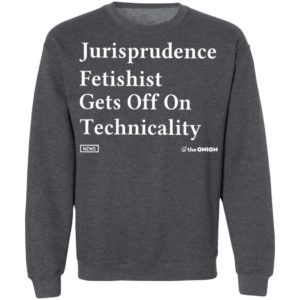 Jurisprudence fetishit gets off on technicality Shirt