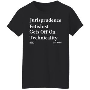 Jurisprudence fetishit gets off on technicality Shirt