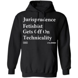 Jurisprudence fetishit gets off on technicality Shirt