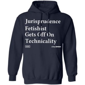 Jurisprudence fetishit gets off on technicality Shirt