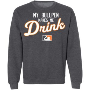 My Bullpen makes me Drink beer Shirt