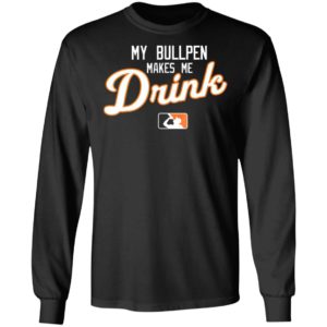 My Bullpen makes me Drink beer Shirt