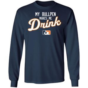 My Bullpen makes me Drink beer Shirt