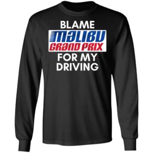 Blame Malibu Grand Prix For My Driving Shirt