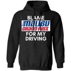 Blame Malibu Grand Prix For My Driving Shirt