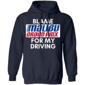 Blame Malibu Grand Prix For My Driving Shirt