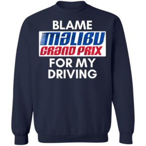 Blame Malibu Grand Prix For My Driving Shirt